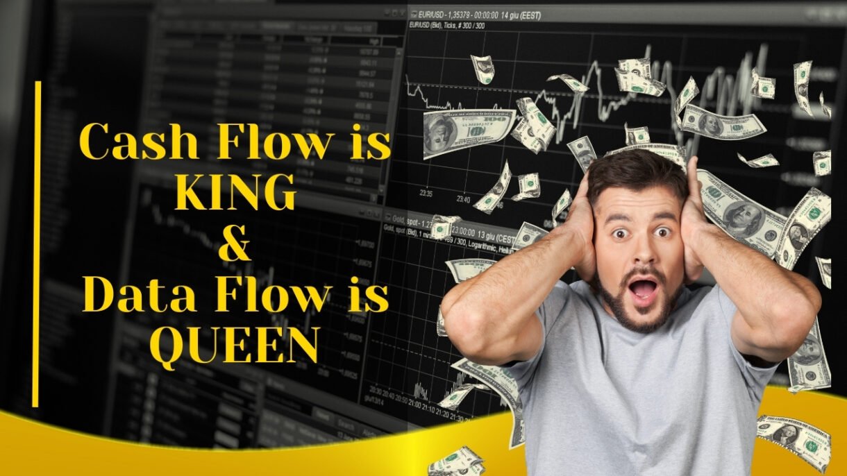 Cash Flow is KING and Data Flow is QUEEN