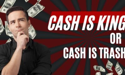 Cash is King or Cash is Trash