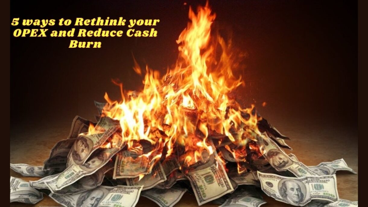 5 ways to Rethink your OPEX and Reduce Cash Burn