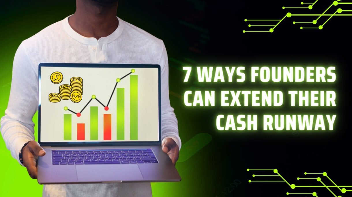 7 Ways Founders Can Extend Their Cash Runway