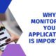 Why Monitoring you Applications is Important